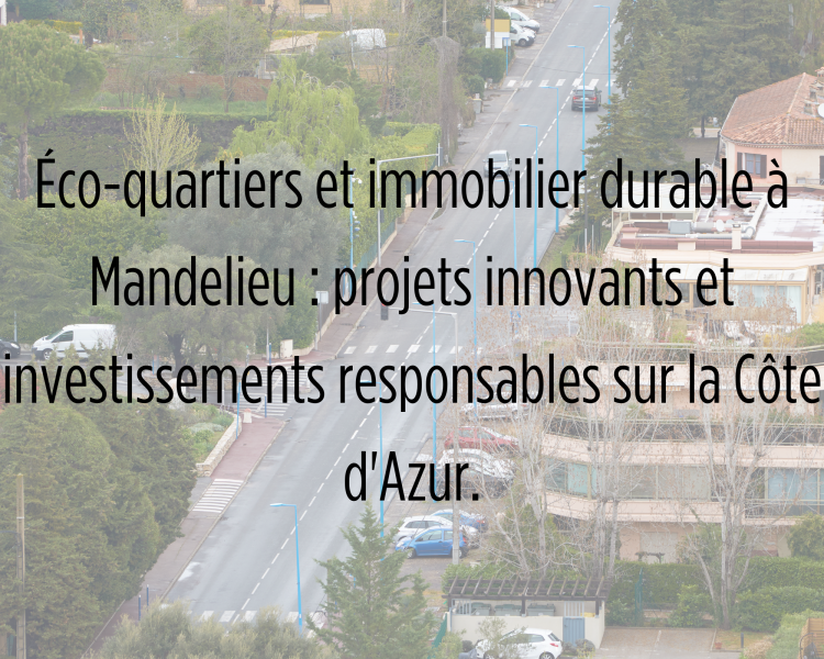 Éco-quartiers et immobilier durable à Mandelieu : projets innovants et investissements responsables sur la Côte d'Azur.