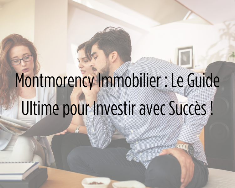 Montmorency Immobilier : Le Guide Ultime pour Investir avec Succès !