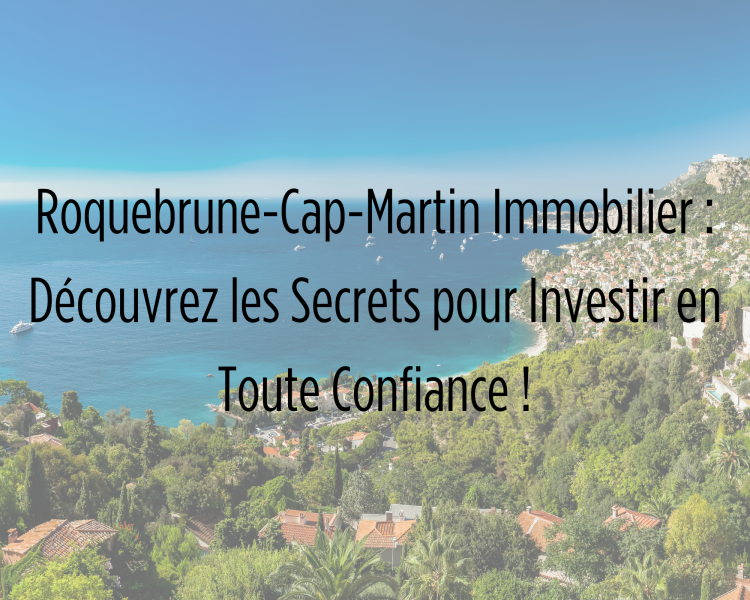 Roquebrune-Cap-Martin Immobilier : Découvrez les Secrets pour Investir en Toute Confiance !