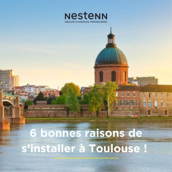 6 bonnes raisons de s'installer à Toulouse !